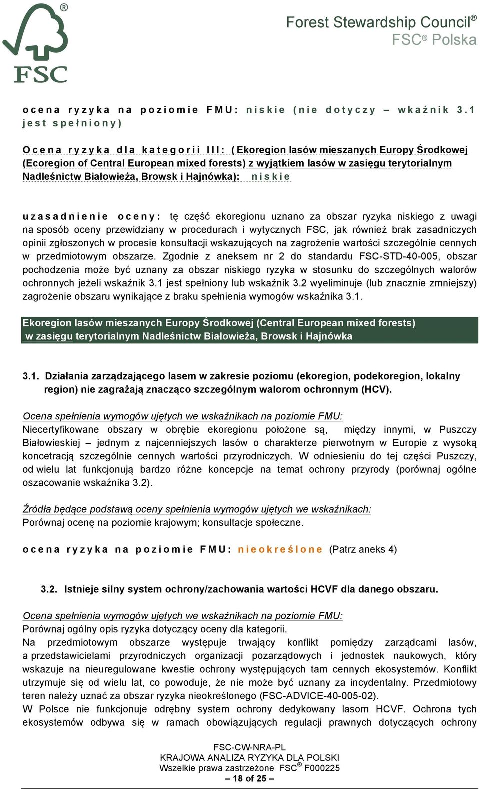 Białowieża, Browsk i Hajnówka): niskie uzasadnienie oceny: tę część ekoregionu uznano za obszar ryzyka niskiego z uwagi na sposób oceny przewidziany w procedurach i wytycznych FSC, jak również brak