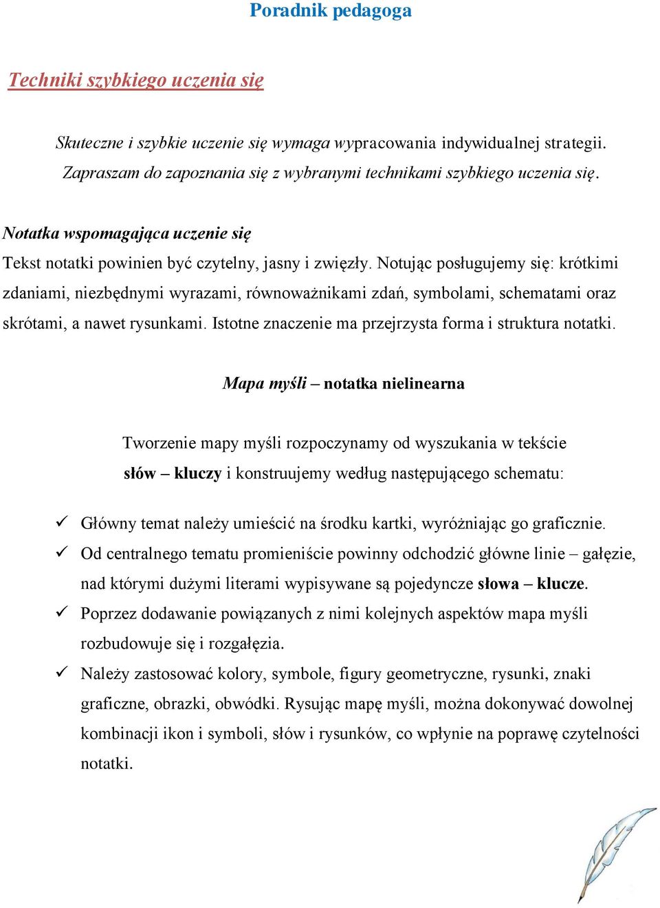 Notując posługujemy się: krótkimi zdaniami, niezbędnymi wyrazami, równoważnikami zdań, symbolami, schematami oraz skrótami, a nawet rysunkami.