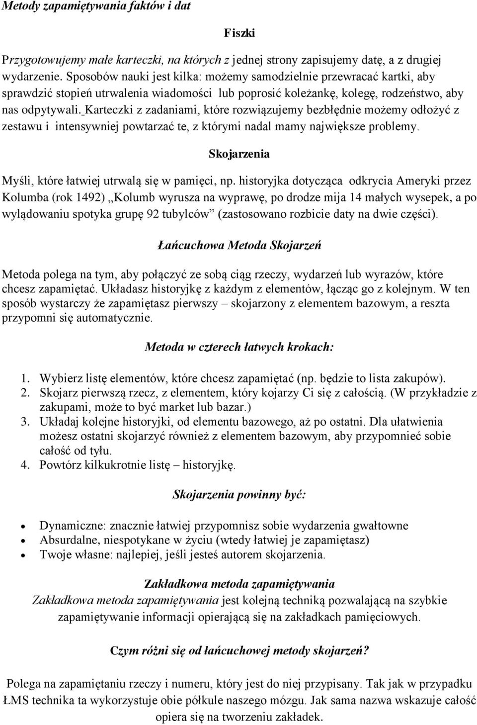 Karteczki z zadaniami, które rozwiązujemy bezbłędnie możemy odłożyć z zestawu i intensywniej powtarzać te, z którymi nadal mamy największe problemy.