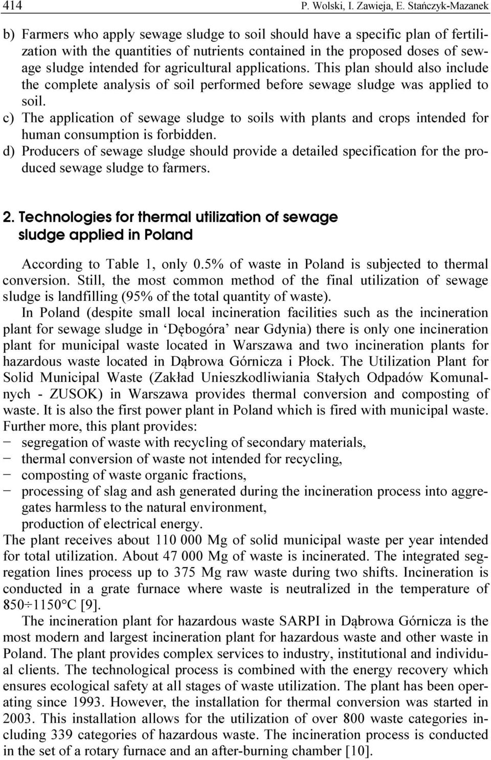 agricultural applications. This plan should also include the complete analysis of soil performed before sewage sludge was applied to soil.