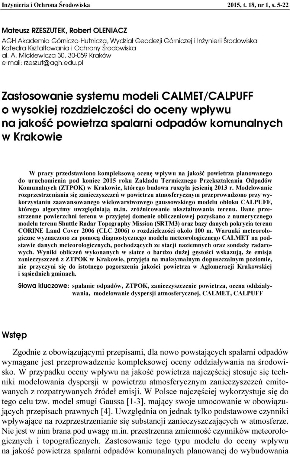 edu.pl Zastosowanie systemu modeli CALMET/CALPUFF o wysokiej rozdzielczości do oceny wpływu na jakość powietrza spalarni odpadów komunalnych w Krakowie W pracy przedstawiono kompleksową ocenę wpływu