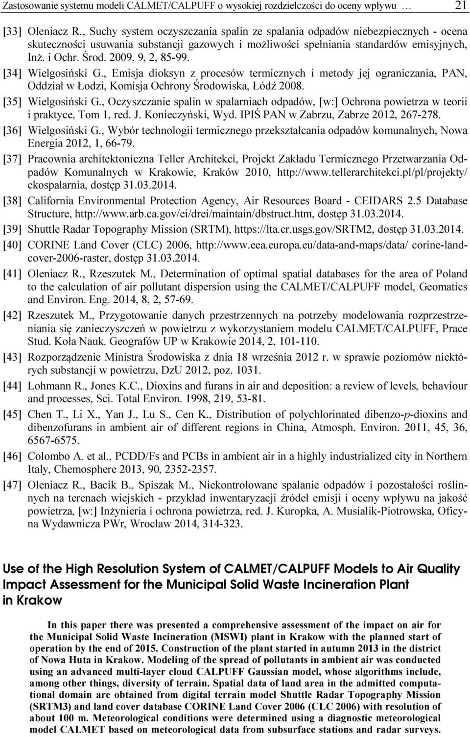 2009, 9, 2, 85-99. [34] Wielgosiński G., Emisja dioksyn z procesów termicznych i metody jej ograniczania, PAN, Oddział w Łodzi, Komisja Ochrony Środowiska, Łódź 2008. [35] Wielgosiński G.