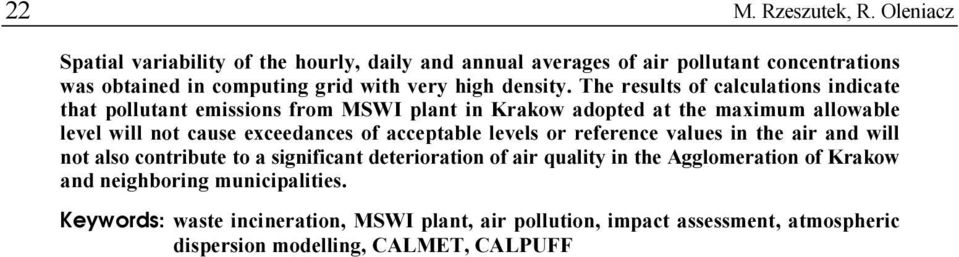 The results of calculations indicate that pollutant emissions from MSWI plant in Krakow adopted at the maximum allowable level will not cause exceedances of