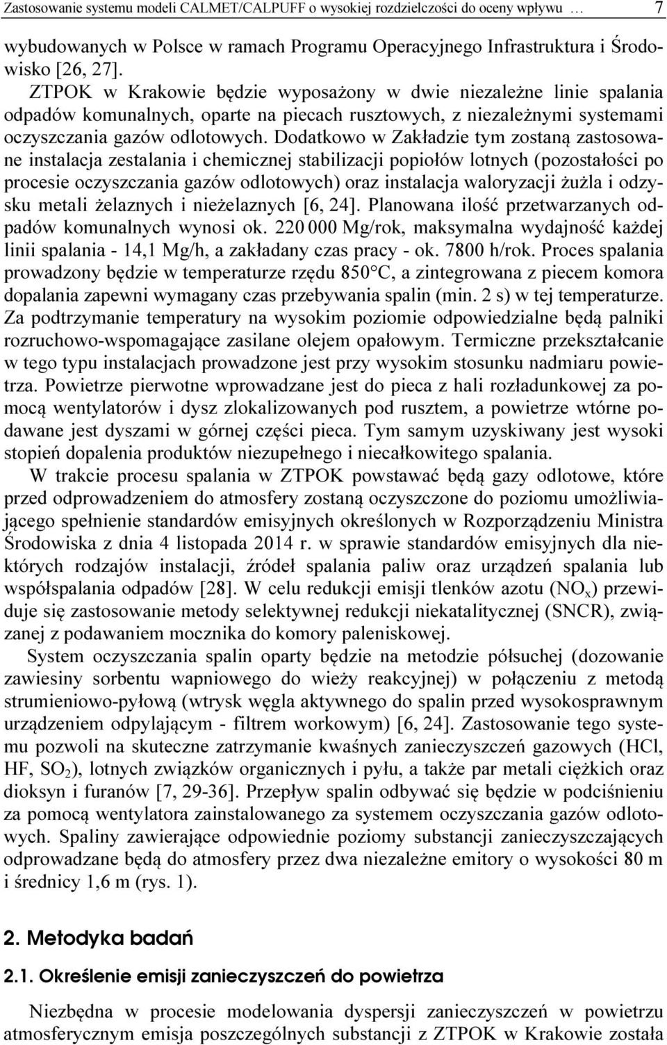 Dodatkowo w Zakładzie tym zostaną zastosowane instalacja zestalania i chemicznej stabilizacji popiołów lotnych (pozostałości po procesie oczyszczania gazów odlotowych) oraz instalacja waloryzacji