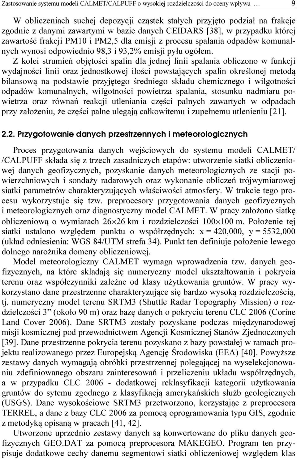 Z kolei strumień objętości spalin dla jednej linii spalania obliczono w funkcji wydajności linii oraz jednostkowej ilości powstających spalin określonej metodą bilansową na podstawie przyjętego