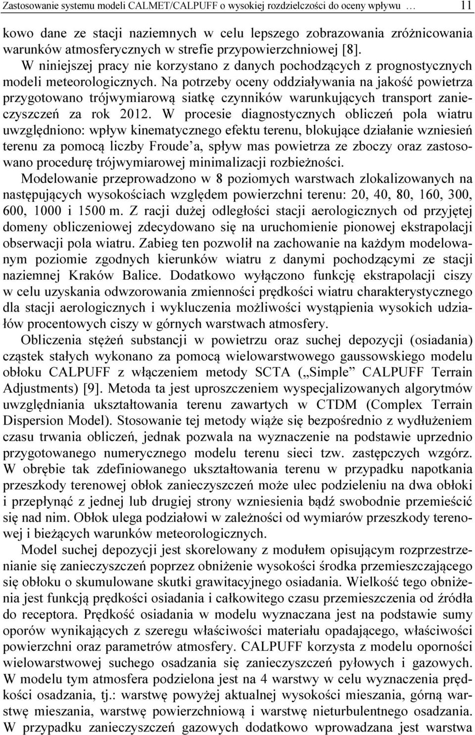 Na potrzeby oceny oddziaływania na jakość powietrza przygotowano trójwymiarową siatkę czynników warunkujących transport zanieczyszczeń za rok 2012.