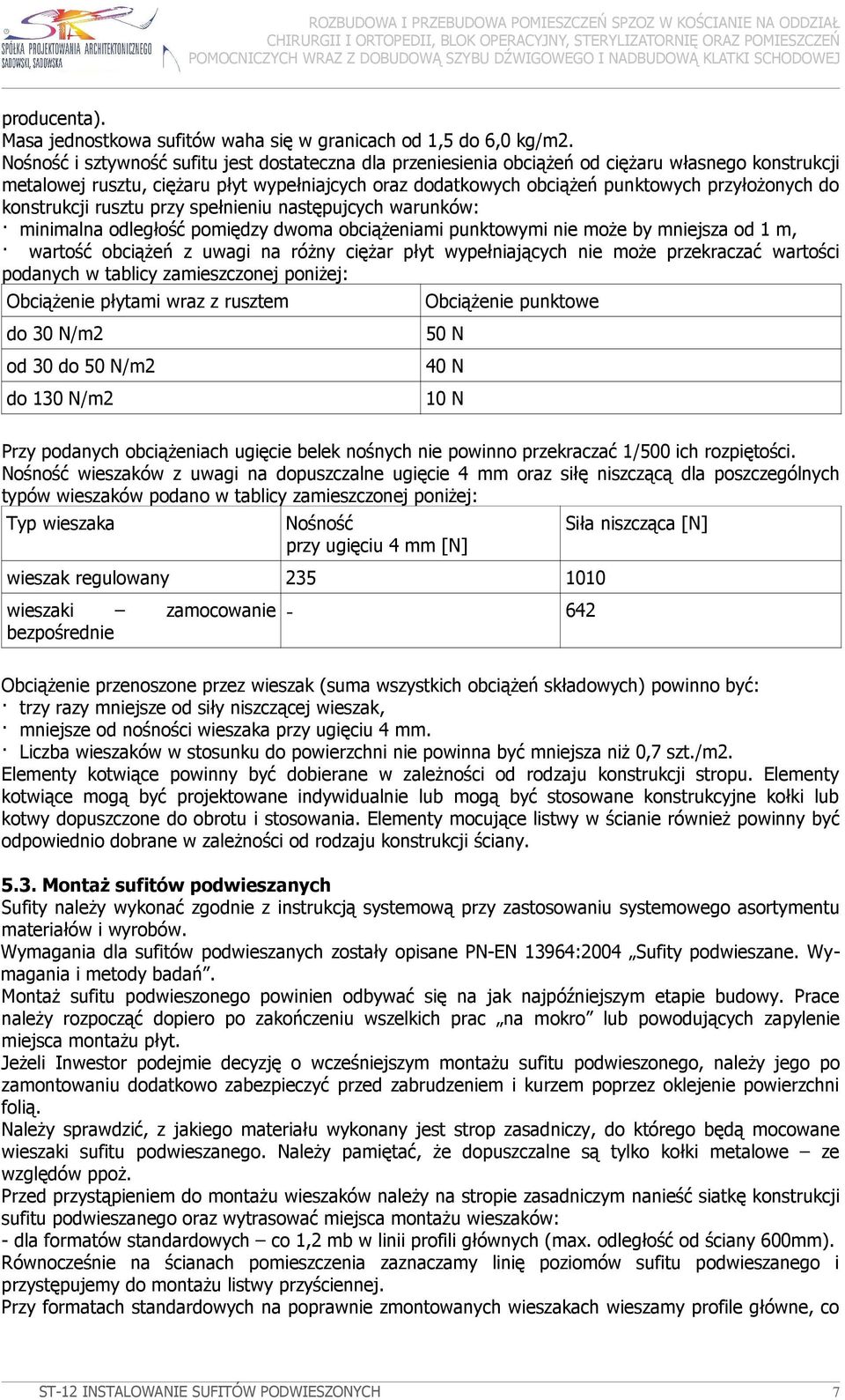 do konstrukcji rusztu przy spełnieniu następujcych warunków: minimalna odległość pomiędzy dwoma obciąŝeniami punktowymi nie moŝe by mniejsza od 1 m, wartość obciąŝeń z uwagi na róŝny cięŝar płyt