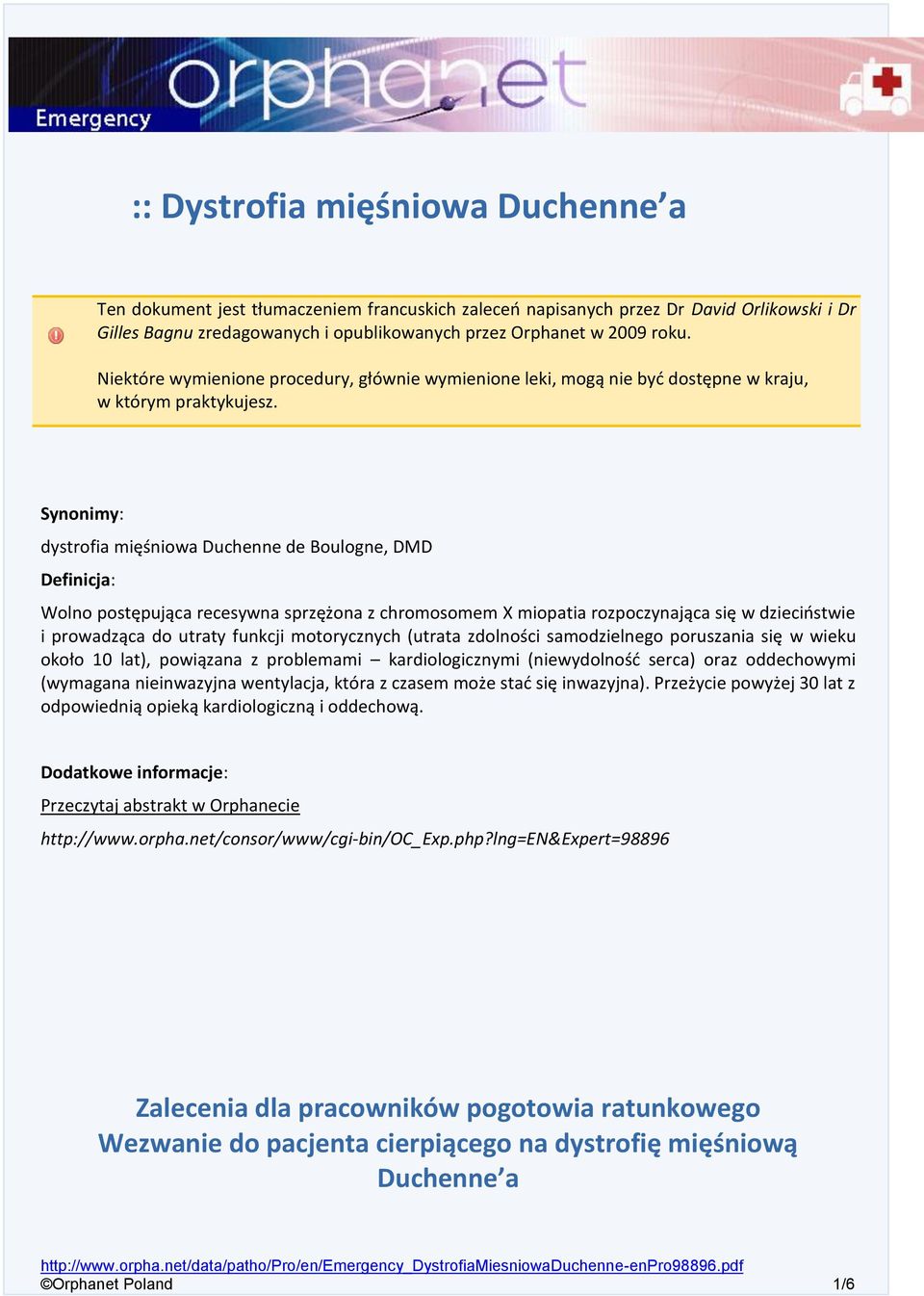 Synonimy: dystrofia mięśniowa Duchenne de Boulogne, DMD Definicja: Wolno postępująca recesywna sprzężona z chromosomem X miopatia rozpoczynająca się w dzieciństwie i prowadząca do utraty funkcji