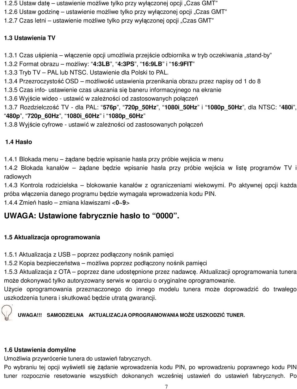 Ustawienie dla Polski to PAL. 1.3.4 Przezroczystość OSD możliwość ustawienia przenikania obrazu przez napisy od 1 do 8 1.3.5 Czas info- ustawienie czas ukazania się baneru informacyjnego na ekranie 1.