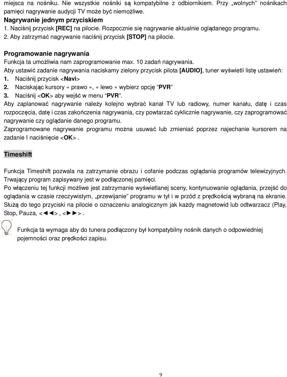 Programowanie nagrywania Funkcja ta umożliwia nam zaprogramowanie max. 10 zadań nagrywania. Aby ustawić zadanie nagrywania naciskamy zielony przycisk pilota [AUDIO], tuner wyświetli listę ustawień: 1.