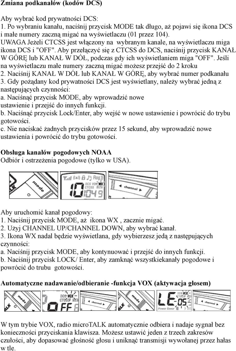 UWAGA Jeżeli CTCSS jest włączony na wybranym kanale, na wyświetlaczu miga ikona DCS i "OFF".