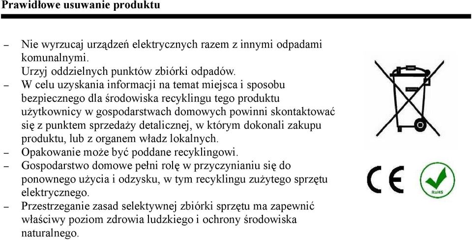 punktem sprzedaży detalicznej, w którym dokonali zakupu produktu, lub z organem władz lokalnych. Opakowanie może być poddane recyklingowi.