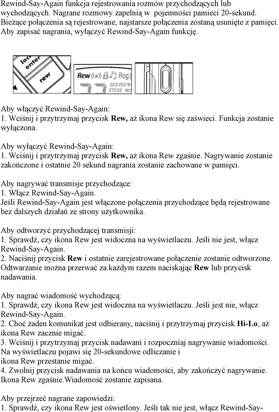 Wciśnij i przytrzymaj przycisk Rew, aż ikona Rew się zaświeci. Funkcja zostanie wyłączona. Aby wyłączyć Rewind-Say-Again: 1. Wciśnij i przytrzymaj przycisk Rew, aż ikona Rew zgaśnie.