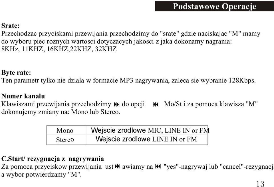 Numer kanalu Klawiszami przewijania przechodzimy do opcji Mo/St i za pomoca klawisza "M" dokonujemy zmiany na: Mono lub Stereo.