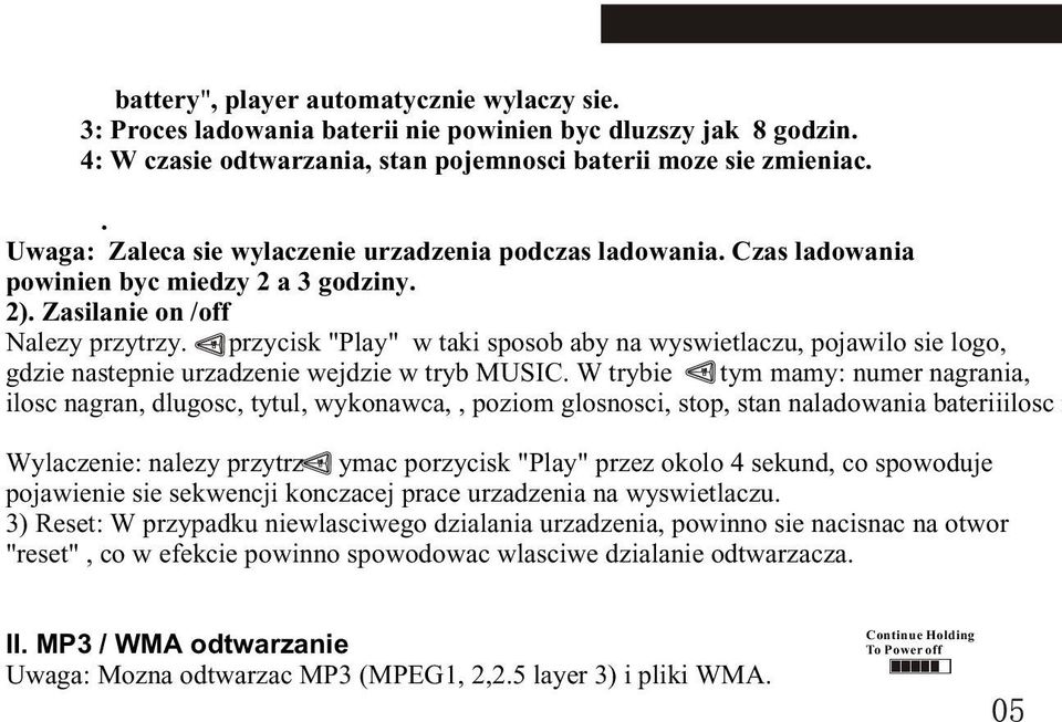 przycisk "Play" w taki sposob aby na wyswietlaczu, pojawilo sie logo, gdzie nastepnie urzadzenie wejdzie w tryb MUSIC.