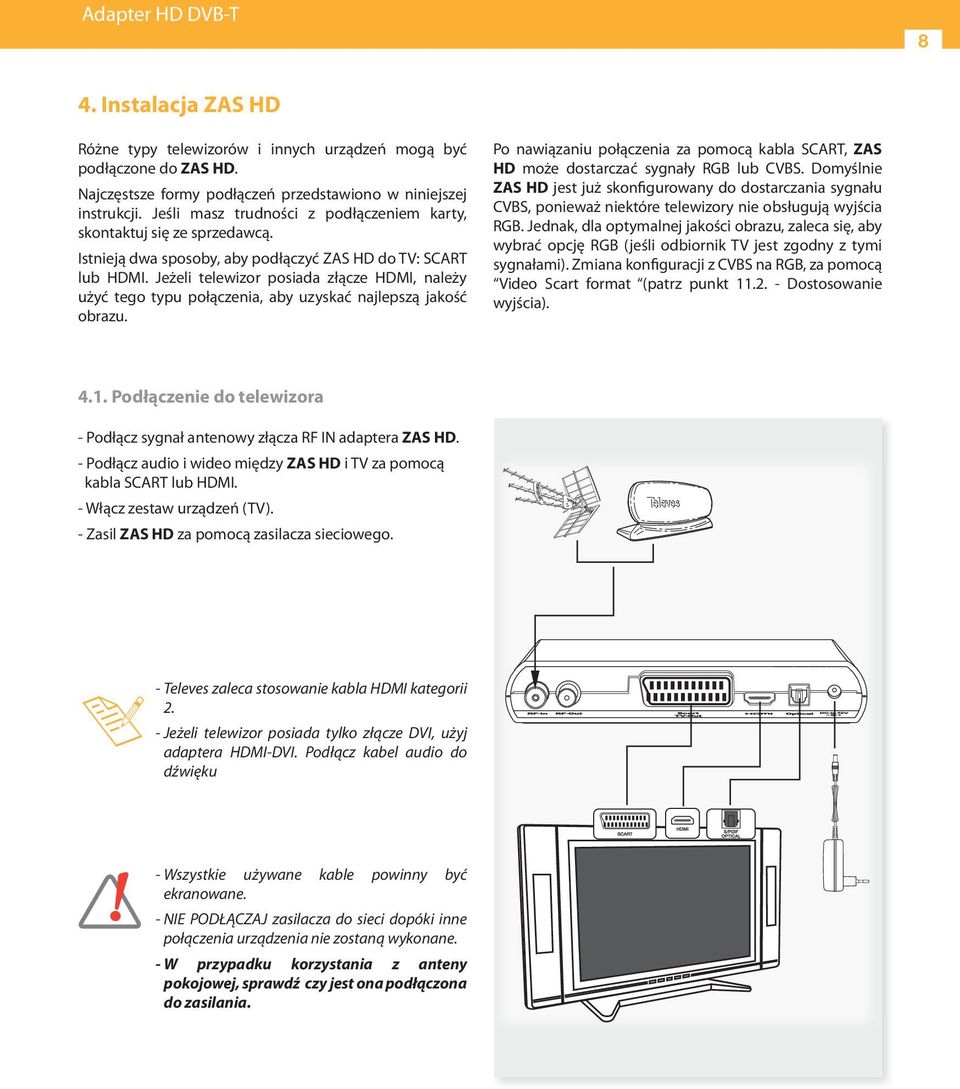 Jeżeli telewizor posiada złącze HDMI, należy użyć tego typu połączenia, aby uzyskać najlepszą jakość obrazu.