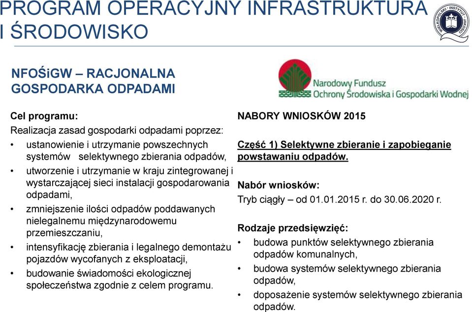 międzynarodowemu przemieszczaniu, intensyfikację zbierania i legalnego demontażu pojazdów wycofanych z eksploatacji, budowanie świadomości ekologicznej społeczeństwa zgodnie z celem programu.