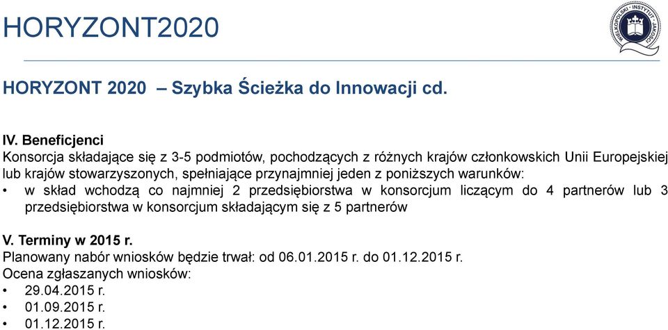 stowarzyszonych, spełniające przynajmniej jeden z poniższych warunków: w skład wchodzą co najmniej 2 przedsiębiorstwa w konsorcjum liczącym do