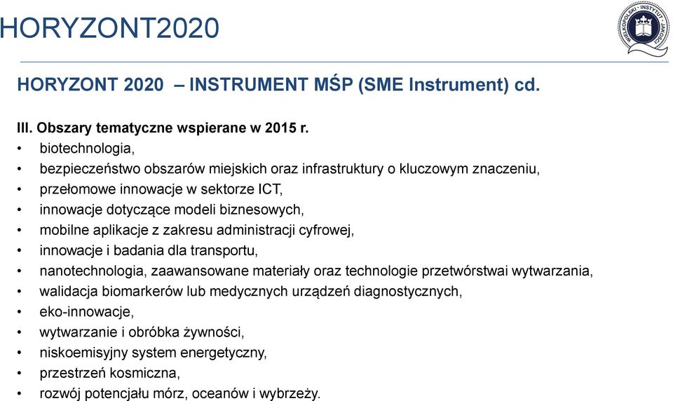 biznesowych, mobilne aplikacje z zakresu administracji cyfrowej, innowacje i badania dla transportu, nanotechnologia, zaawansowane materiały oraz technologie