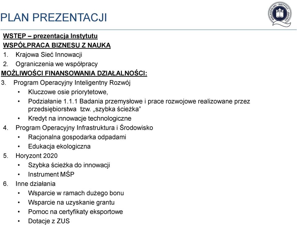 1.1 Badania przemysłowe i prace rozwojowe realizowane przez przedsiębiorstwa tzw. szybka ścieżka Kredyt na innowacje technologiczne 4.