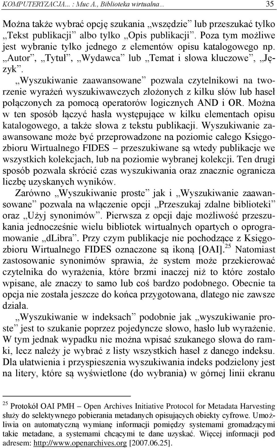 Wyszukiwanie zaawansowane pozwala czytelnikowi na tworzenie wyrażeń wyszukiwawczych złożonych z kilku słów lub haseł połączonych za pomocą operatorów logicznych AND i OR.