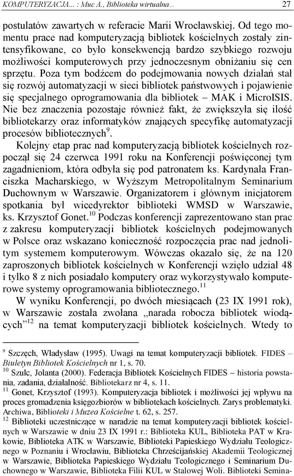 sprzętu. Poza tym bodźcem do podejmowania nowych działań stał się rozwój automatyzacji w sieci bibliotek państwowych i pojawienie się specjalnego oprogramowania dla bibliotek MAK i MicroISIS.