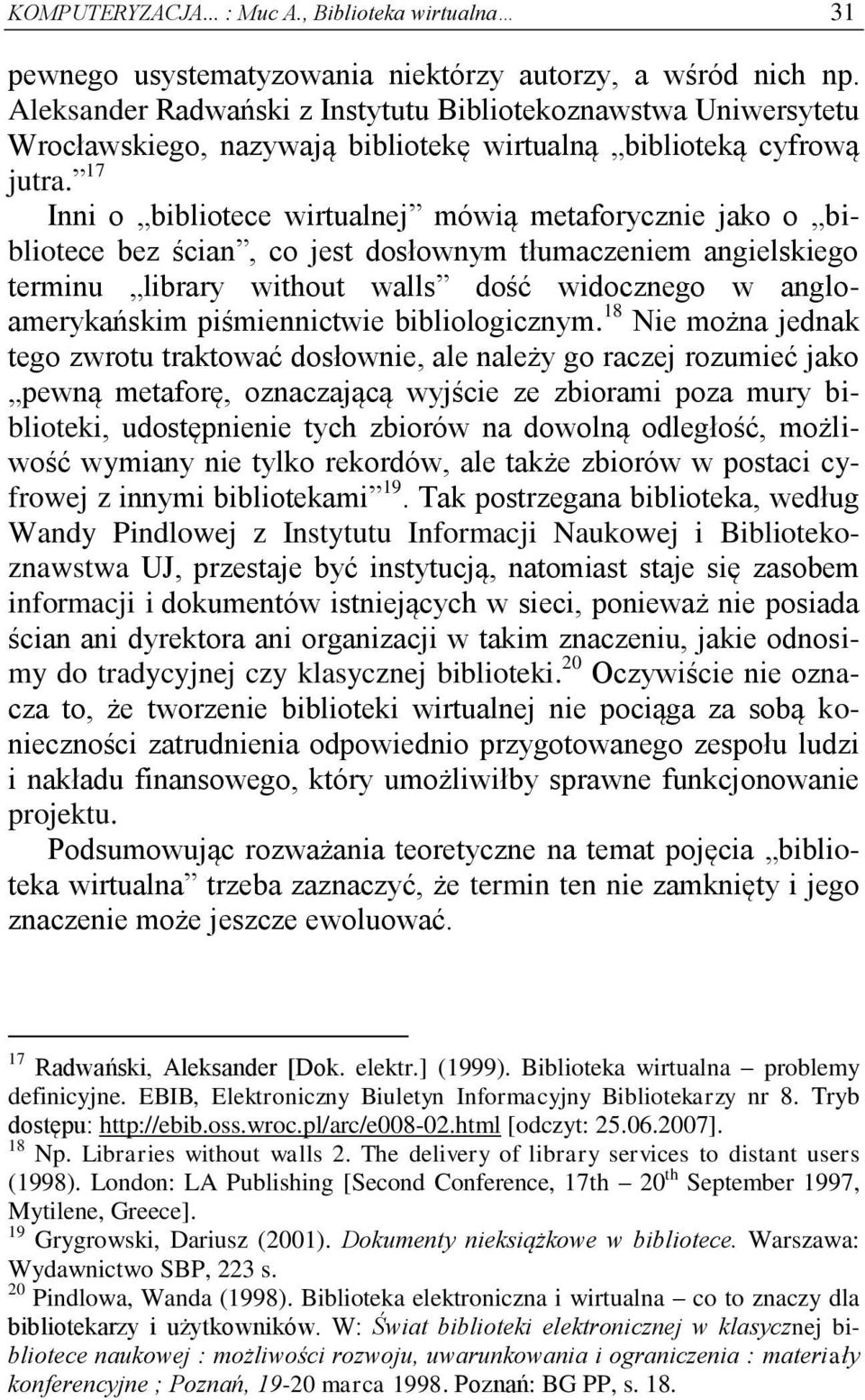 17 Inni o bibliotece wirtualnej mówią metaforycznie jako o bibliotece bez ścian, co jest dosłownym tłumaczeniem angielskiego terminu library without walls dość widocznego w angloamerykańskim