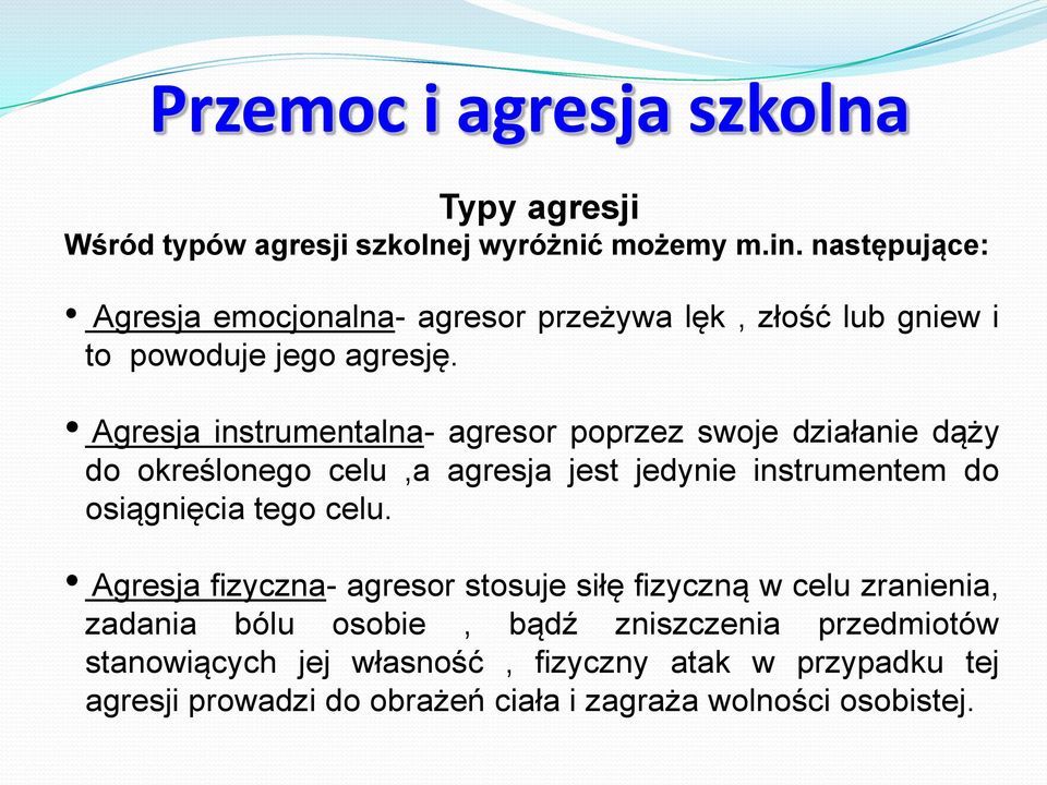 Agresja instrumentalna- agresor poprzez swoje działanie dąży do określonego celu,a agresja jest jedynie instrumentem do osiągnięcia tego celu.