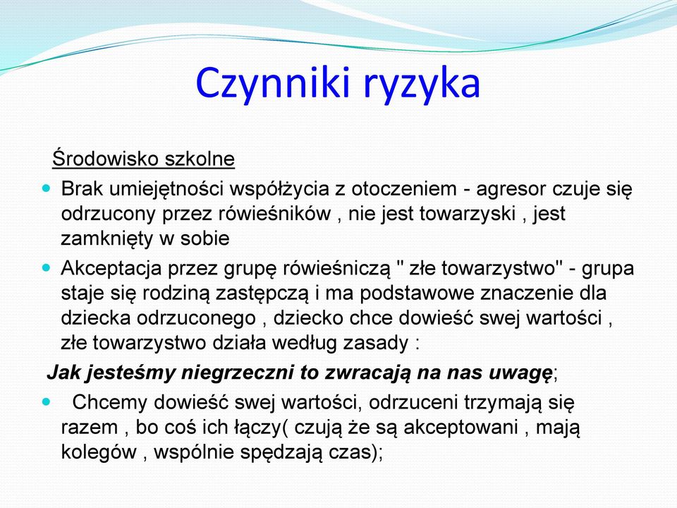 znaczenie dla dziecka odrzuconego, dziecko chce dowieść swej wartości, złe towarzystwo działa według zasady : Jak jesteśmy niegrzeczni to