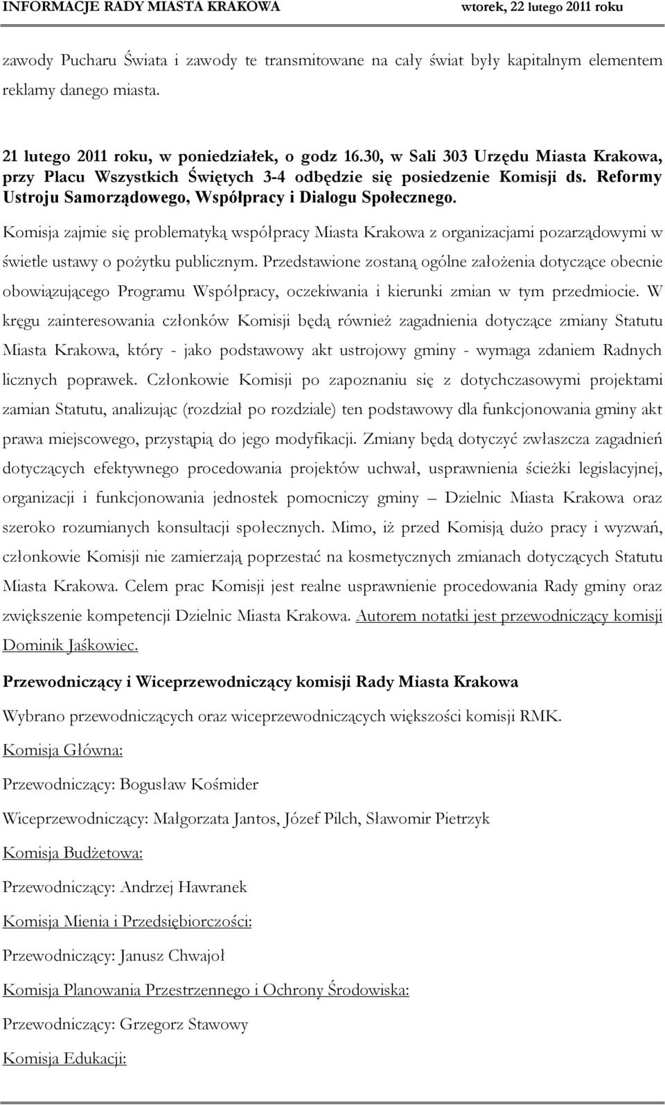 Komisja zajmie się problematyką współpracy Miasta Krakowa z organizacjami pozarządowymi w świetle ustawy o pożytku publicznym.