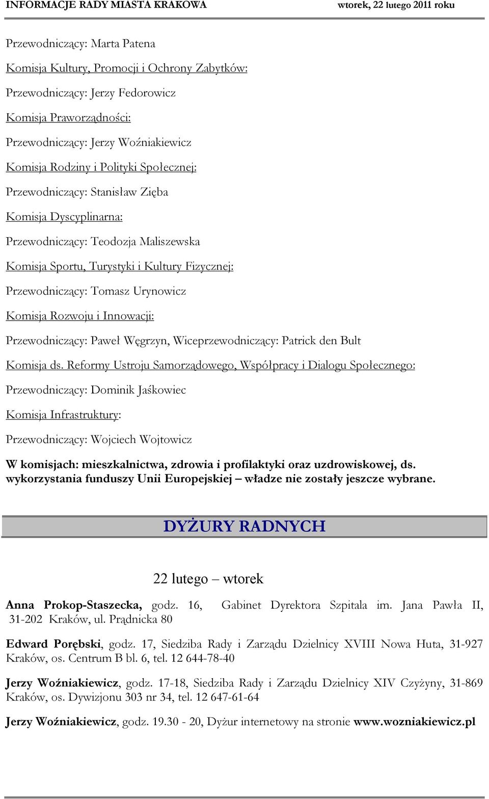 i Innowacji: Przewodniczący: Paweł Węgrzyn, Wiceprzewodniczący: Patrick den Bult Komisja ds.