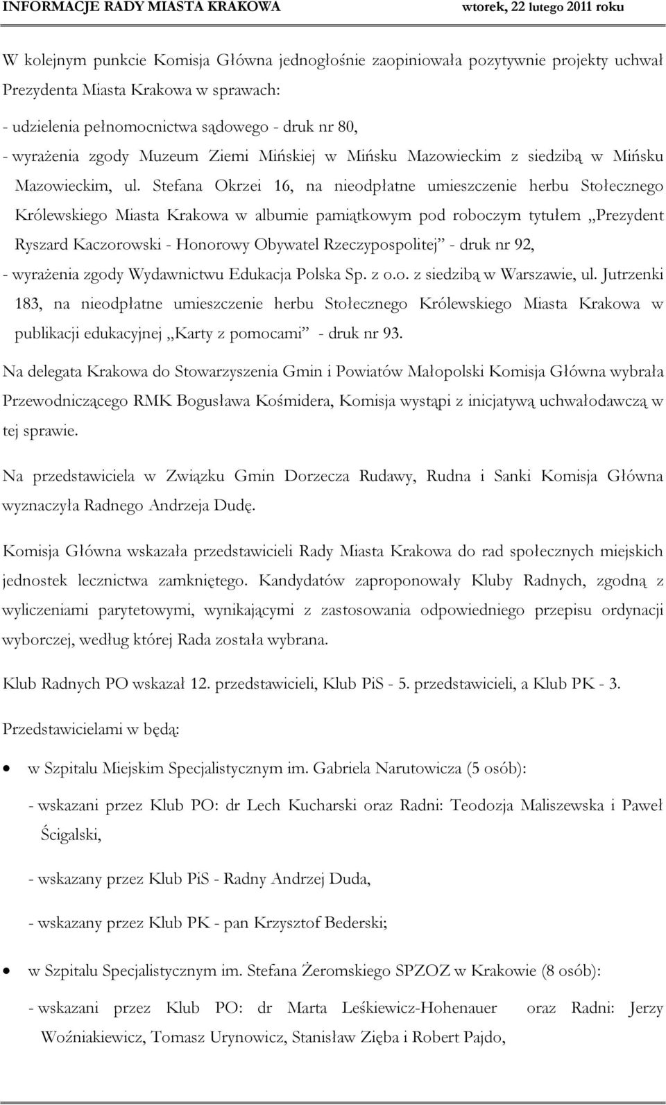 Stefana Okrzei 16, na nieodpłatne umieszczenie herbu Stołecznego Królewskiego Miasta Krakowa w albumie pamiątkowym pod roboczym tytułem Prezydent Ryszard Kaczorowski - Honorowy Obywatel