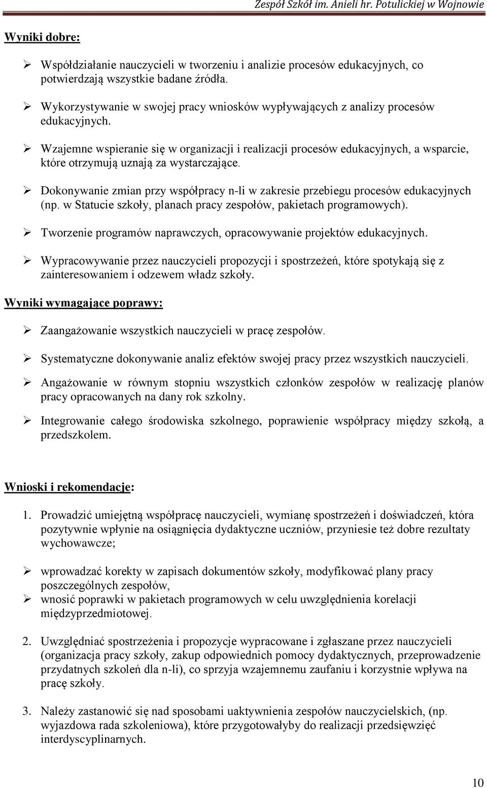 Wzajemne wspieranie się w organizacji i realizacji procesów edukacyjnych, a wsparcie, które otrzymują uznają za wystarczające.