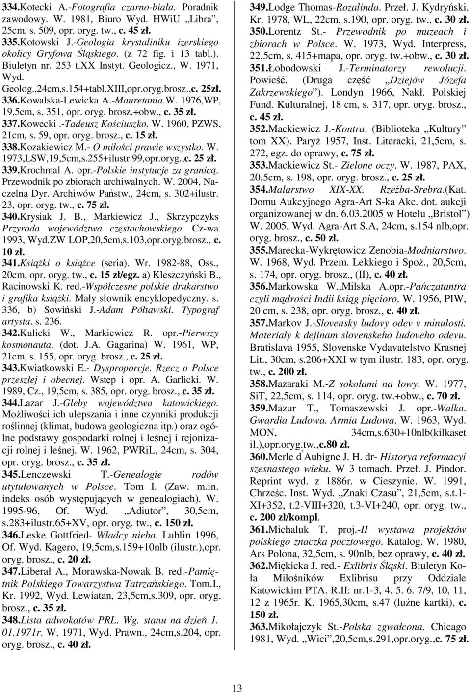 Kowalska-Lewicka A.-Mauretania.W. 1976,WP, 19,5cm, s. 351, opr. oryg. brosz.+obw., c. 35 zł. 337.Kowecki.-Tadeusz Kociuszko. W. 1960, PZWS, 21cm, s. 59, opr. oryg. brosz., c. 15 zł. 338.Kozakiewicz M.