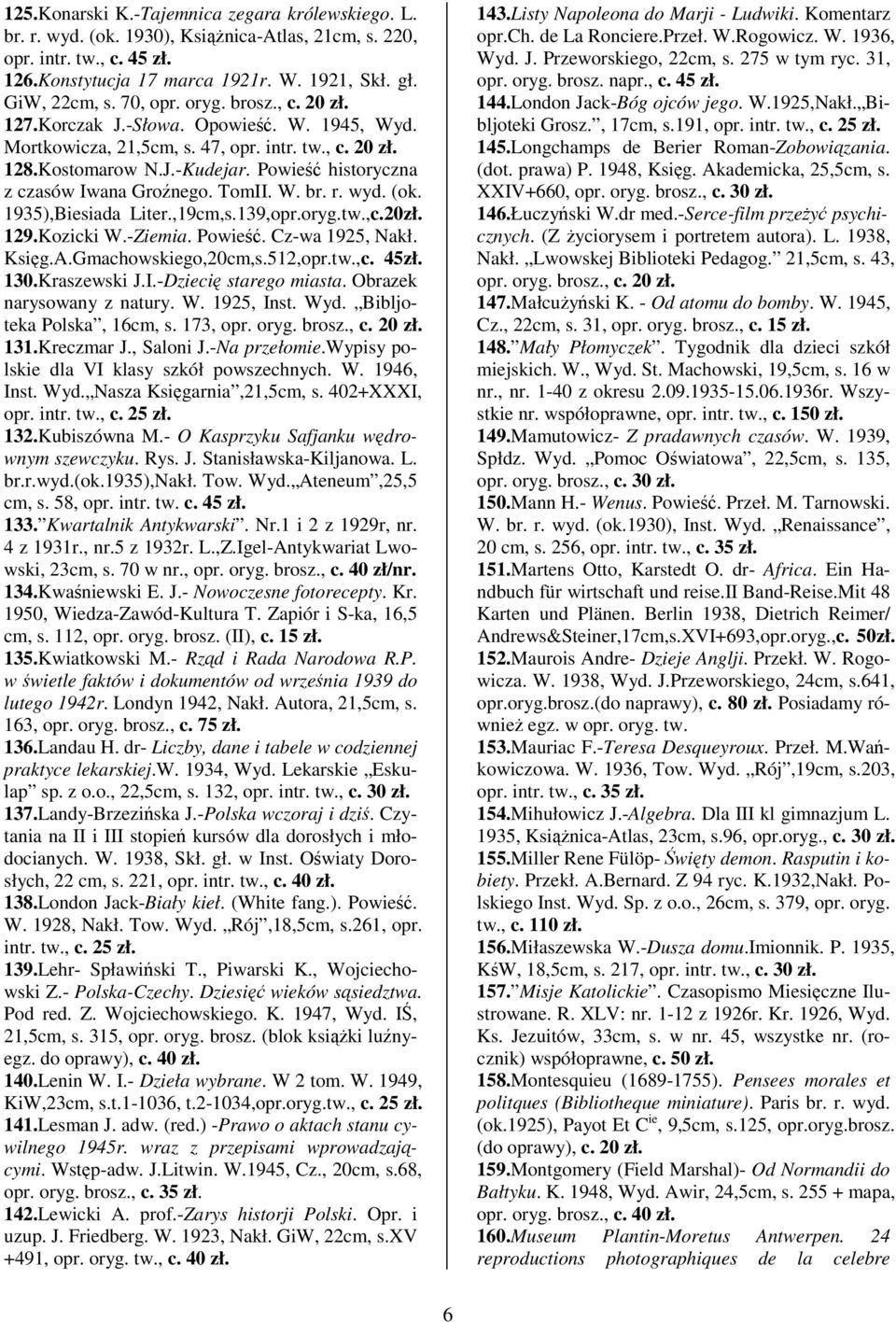 Powie historyczna z czasów Iwana Gronego. TomII. W. br. r. wyd. (ok. 1935),Biesiada Liter.,19cm,s.139,opr.oryg.tw.,c.20zł. 129.Kozicki W.-Ziemia. Powie. Cz-wa 1925, Nakł. Ksig.A.Gmachowskiego,20cm,s.