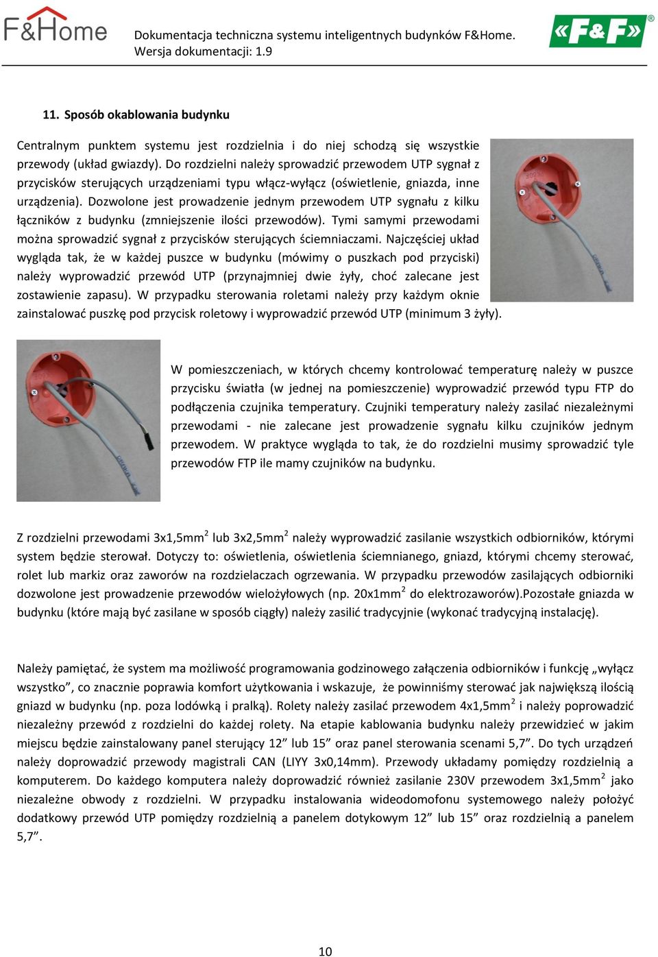 Dozwolone jest prowadzenie jednym przewodem UTP sygnału z kilku łączników z budynku (zmniejszenie ilości przewodów).
