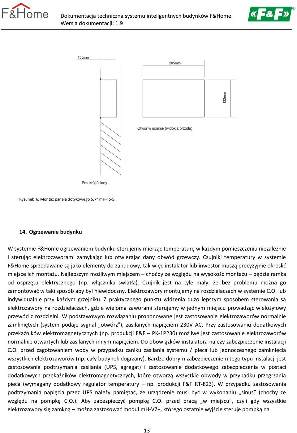 Czujniki temperatury w systemie F&Home sprzedawane są jako elementy do zabudowy, tak więc instalator lub inwestor muszą precyzyjnie określić miejsce ich montażu.