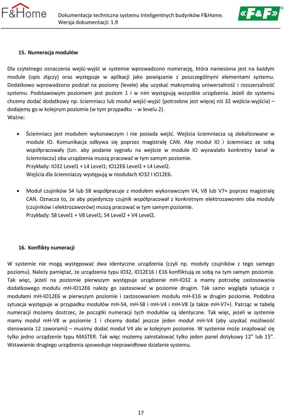 Podstawowym poziomem jest poziom 1 i w nim występują wszystkie urządzenia. Jeżeli do systemu chcemy dodać dodatkowy np.