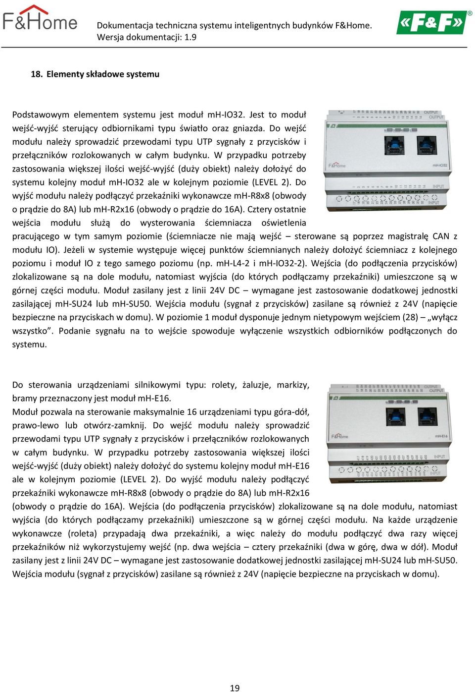 W przypadku potrzeby zastosowania większej ilości wejść-wyjść (duży obiekt) należy dołożyć do systemu kolejny moduł mh-io32 ale w kolejnym poziomie (LEVEL 2).