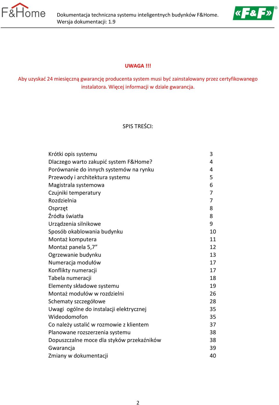 4 Porównanie do innych systemów na rynku 4 Przewody i architektura systemu 5 Magistrala systemowa 6 Czujniki temperatury 7 Rozdzielnia 7 Osprzęt 8 Źródła światła 8 Urządzenia silnikowe 9 Sposób