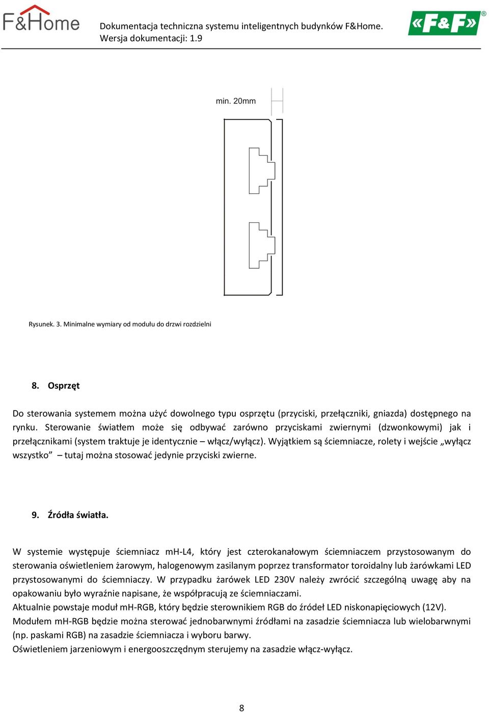 Wyjątkiem są ściemniacze, rolety i wejście wyłącz wszystko tutaj można stosować jedynie przyciski zwierne. 9. Źródła światła.