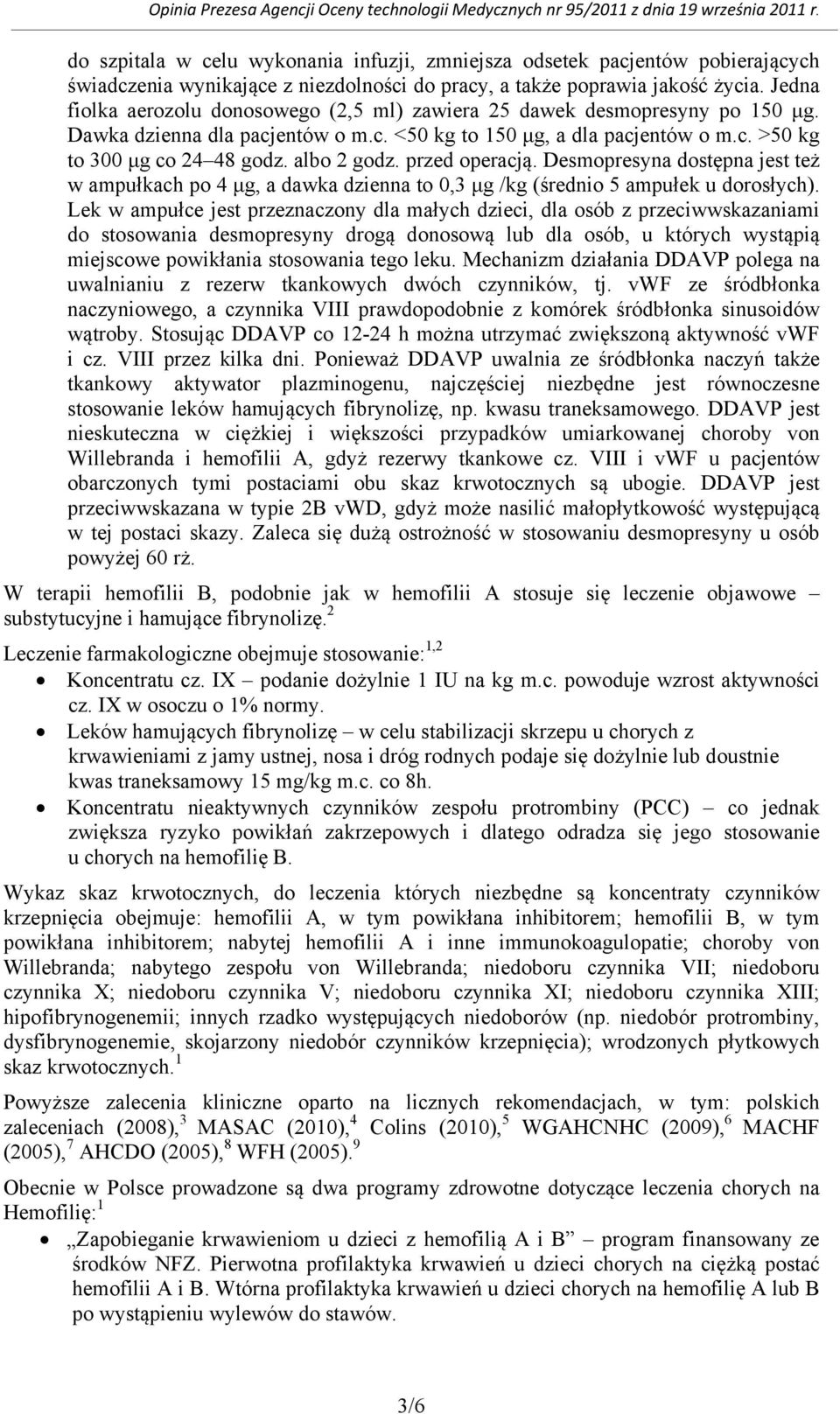 albo 2 godz. przed operacją. Desmopresyna dostępna jest też w ampułkach po 4 μg, a dawka dzienna to 0,3 μg /kg (średnio 5 ampułek u dorosłych).