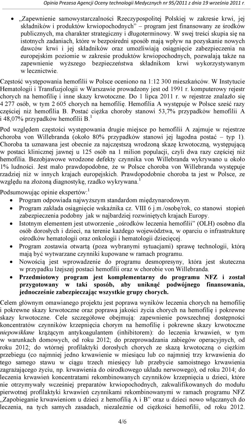 W swej treści skupia się na istotnych zadaniach, które w bezpośredni sposób mają wpływ na pozyskanie nowych dawców krwi i jej składników oraz umożliwiają osiągnięcie zabezpieczenia na europejskim