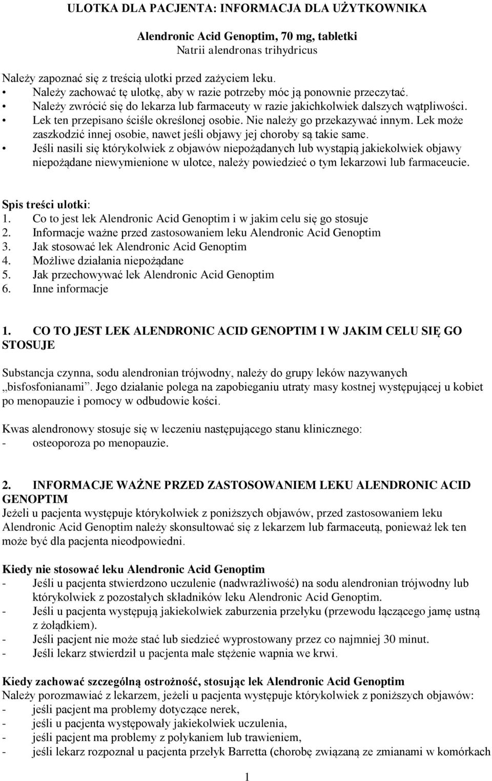 Lek ten przepisano ściśle określonej osobie. Nie należy go przekazywać innym. Lek może zaszkodzić innej osobie, nawet jeśli objawy jej choroby są takie same.