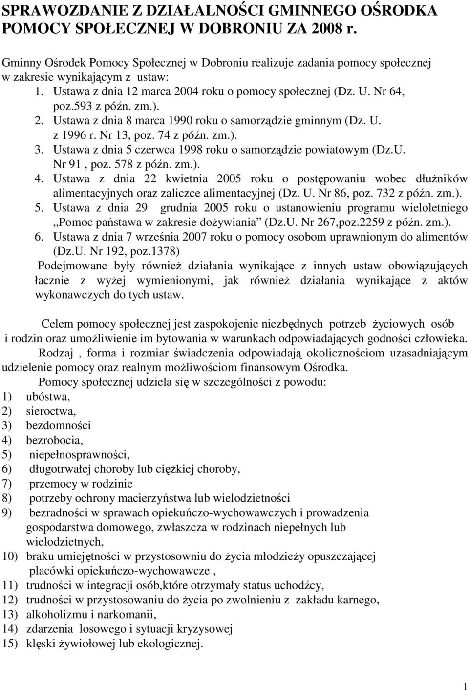 Ustawa z dnia 5 czerwca 1998 roku o samorządzie powiatowym (Dz.U. Nr 91, poz. 578 z późn. zm.). 4.