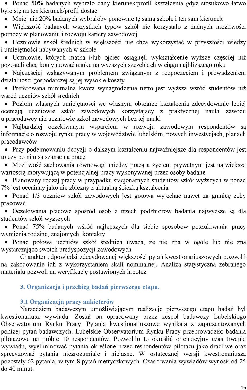 wiedzy i umiejętności nabywanych w szkole Uczniowie, których matka i/lub ojciec osiągnęli wykształcenie wyższe częściej niż pozostali chcą kontynuować naukę na wyższych szczeblach w ciągu