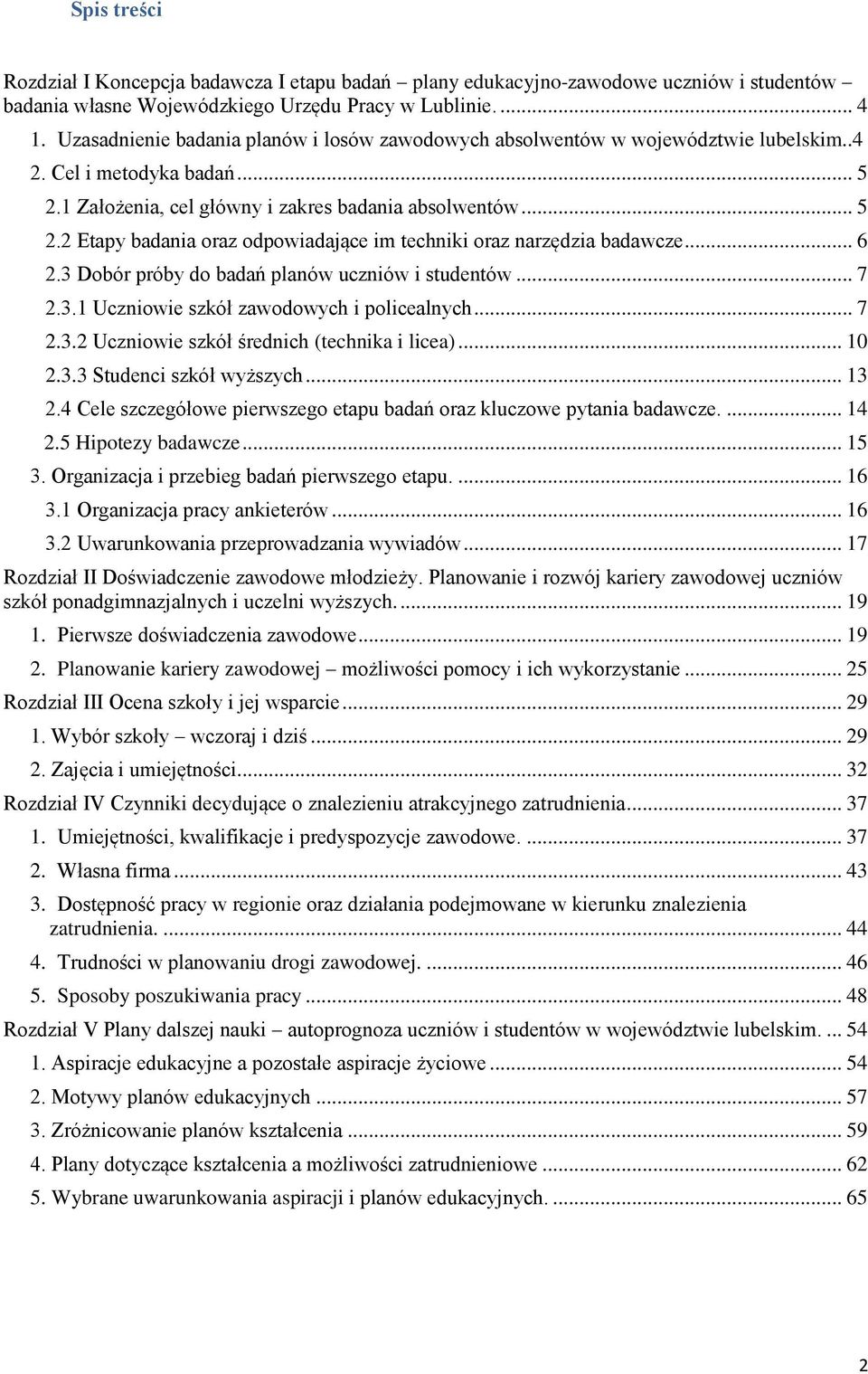 .. 6 2.3 Dobór próby do badań planów uczniów i studentów... 7 2.3.1 Uczniowie szkół zawodowych i policealnych... 7 2.3.2 Uczniowie szkół średnich (technika i licea)... 10 2.3.3 Studenci szkół wyższych.