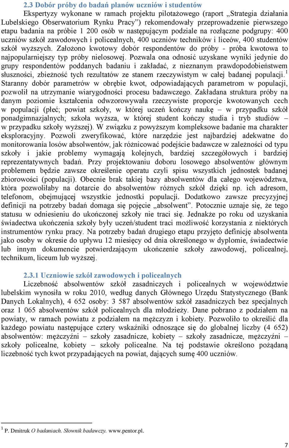 szkół wyższych. Założono kwotowy dobór respondentów do próby - próba kwotowa to najpopularniejszy typ próby nielosowej.