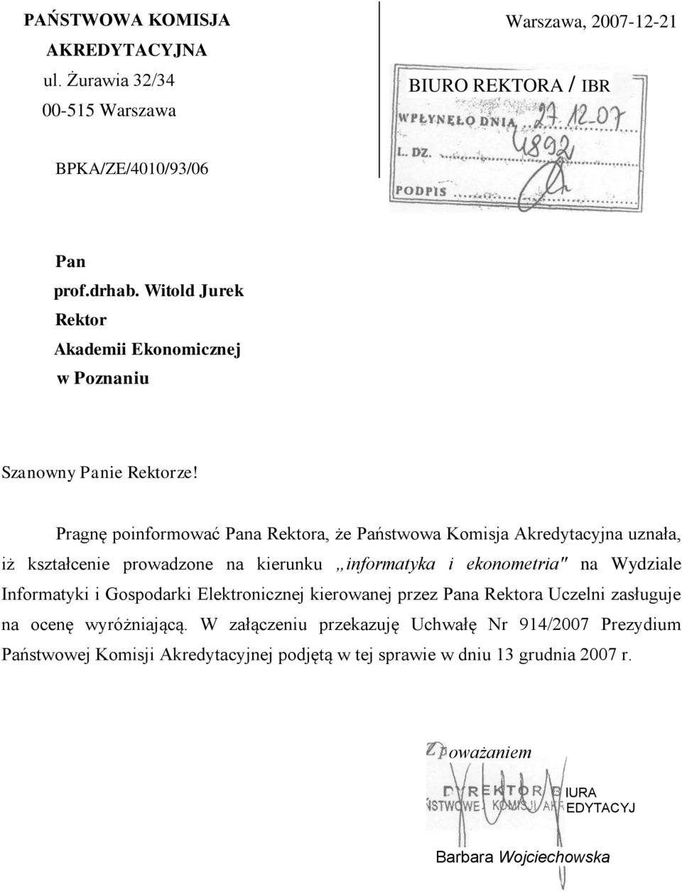 Pragnę poinformować Pana Rektora, że Państwowa Komisja Akredytacyjna uznała, iż kształcenie prowadzone na kierunku informatyka i ekonometria" na Wydziale Informatyki i