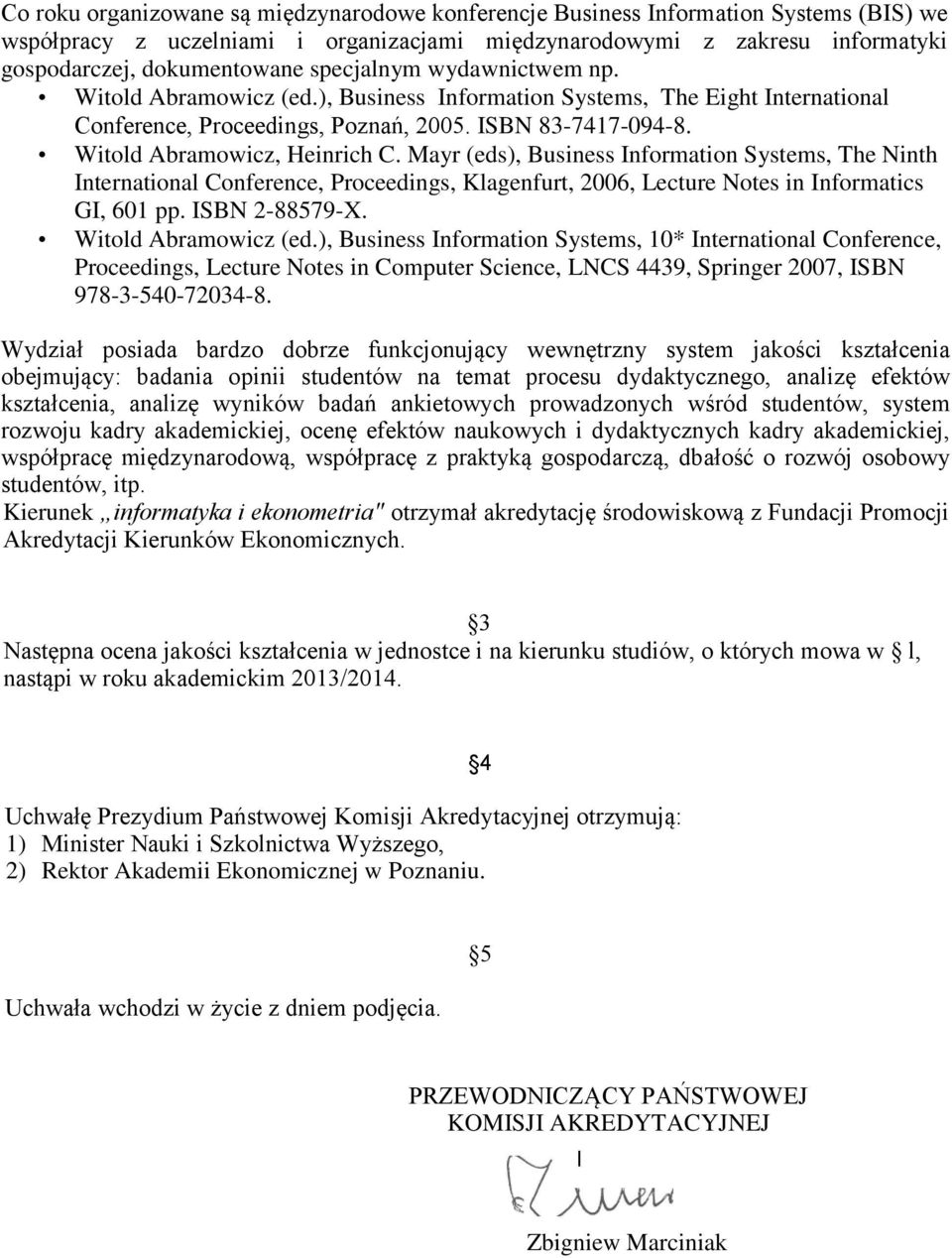 Mayr (eds), Business Information Systems, The Ninth International Conference, Proceedings, Klagenfurt, 2006, Lecture Notes in Informatics GI, 601 pp. ISBN 2-88579-X. Witold Abramowicz (ed.